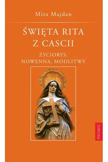 Święta Rita z Cascii. Życiorys, nowenna, modlitwy