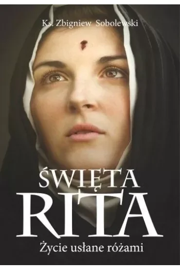 Święta Rita. Życie usłane różami