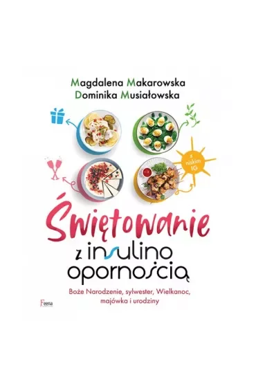 Świętowanie z insulinoopornością. Boże Narodzenie, sylwester, Wielkanoc, majówka i urodziny