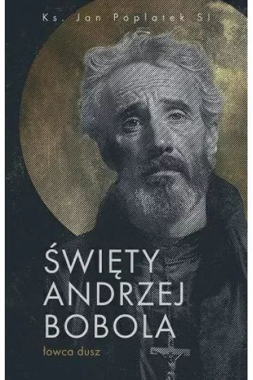 Święty Andrzej Bobola - Łowca dusz
