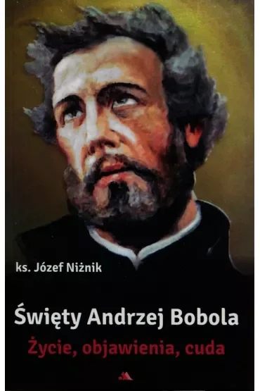 Święty Andrzej Bobola. Życie, objawienia, cuda