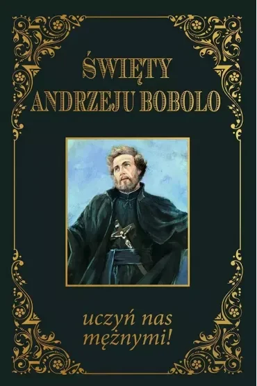 Święty Andrzeju Bobolo uczyń nas mężnymi TW