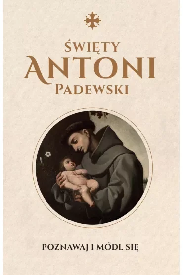Święty Antoni Padewski. Poznawaj i módl się
