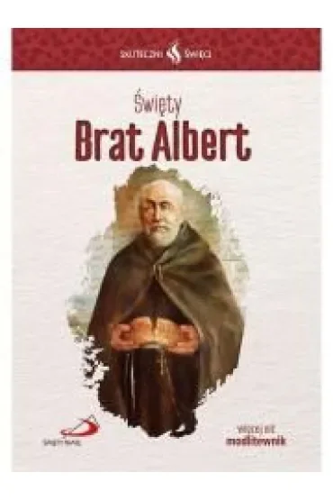 Skuteczni Święci. Święty Brat Albert