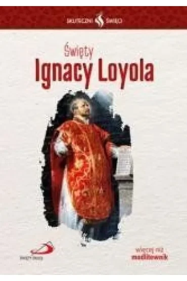 Skuteczni Święci - Święty Ignacy Loyola