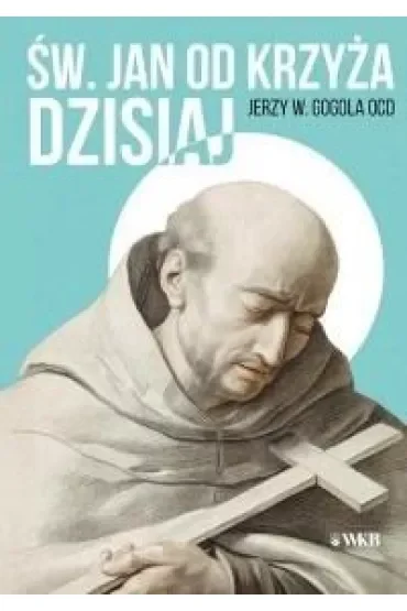 Święty Jan od Krzyża dzisiaj