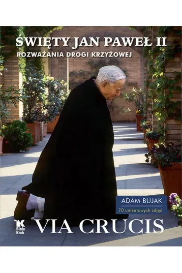 Święty Jan Paweł II. Via Crucis. Rozważania Drogi Krzyżowej