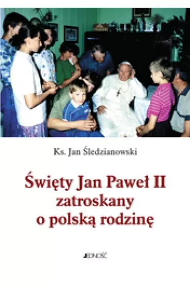 Święty Jan Paweł II zatroskany o polską rodzinę