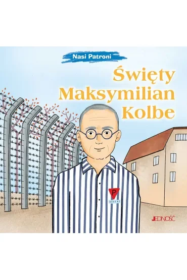 Święty Maksymilian Kolbe. Seria Nasi Patroni