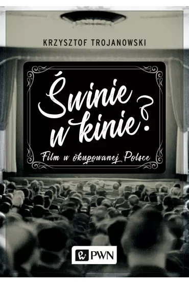 Świnie w kinie? Film w okupowanej Polsce
