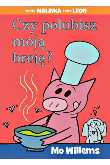 Świnka Malinka i Słoń Leon. Czy polubisz moją breję?