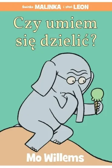 Świnka Malinka i Słoń Leon. Czy umiem się dzielić?