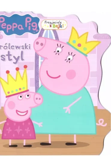 Świnka Peppa. Przyjaciele z bajki. Królewski styl