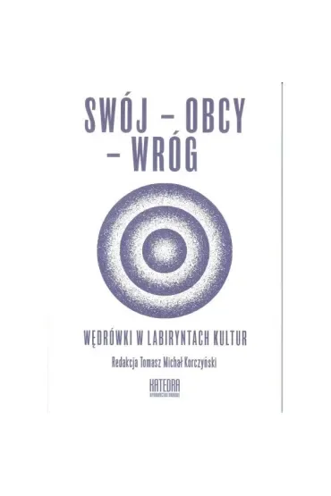 Swój-obcy-wróg. Wędrówki w labiryntach kultur