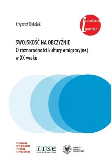 Swojskość na obczyźnie. O różnorodności kultury emigracyjnej w XX wieku. Eseje i rozprawy z lat 1981-2022
