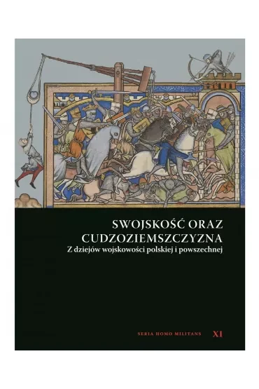 Swojskość oraz cudzoziemszczyzna. Z dziejów wojskowości polskiej i powszechnej