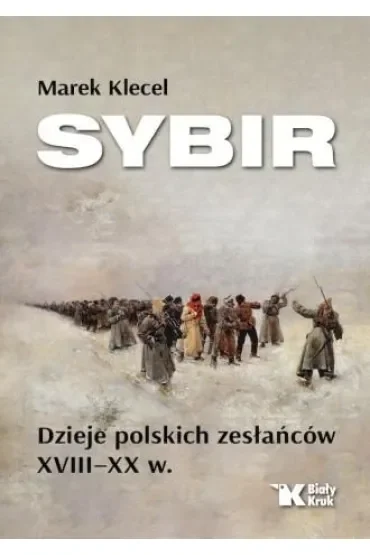 Sybir. Dzieje polskich zesłańców XVIII - XX w.