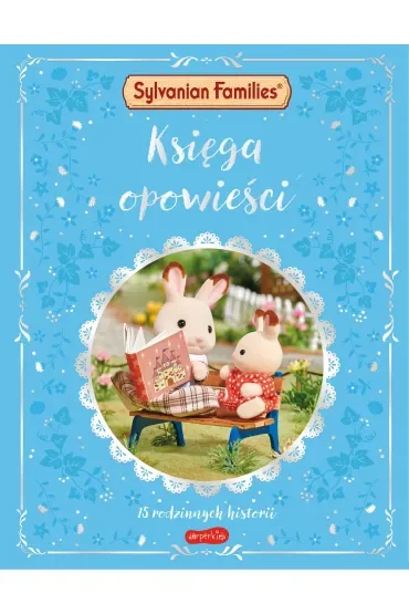 Sylvanian Families. Księga opowieści. 15 rodzinnych historii