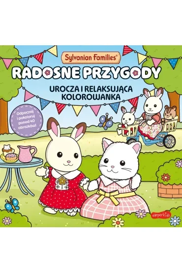 Sylvanian Families. Radosne przygody. Urocza i relaksująca kolorowanka