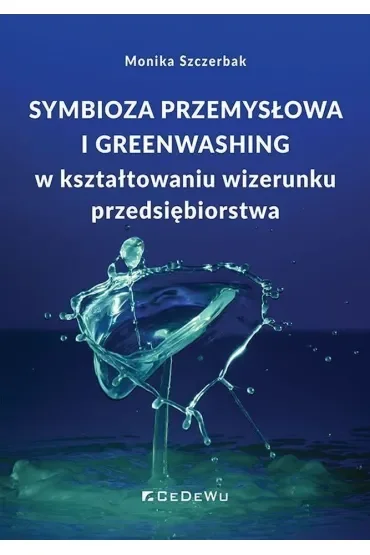 Symbioza przemysłowa i greenwashing w kształtowaniu wizerunku przedsiębiorstwa