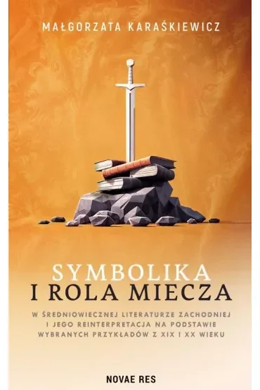 Symbolika i rola miecza w średniowiecznej literaturze zachodniej i jego interpretacja na podstawie wybranych przykładów z XIX i XX wieku