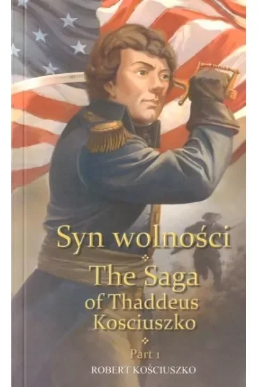 Syn wolności. Część 1. The Saga of Thaddeus Kosciuszko. Part 1