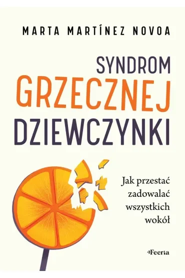 Syndrom grzecznej dziewczynki. Jak przestać zadowalać wszystkich wokół