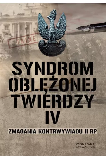 Syndrom Oblężonej Twierdzy T.4 Zmagania Kontrwywiadu Ii Rp