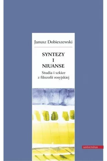 Syntezy i niuanse Studia i szkice z filozofii rosyjskiej