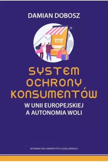 System ochrony konsumentów w Unii Europejskiej a autonomia woli