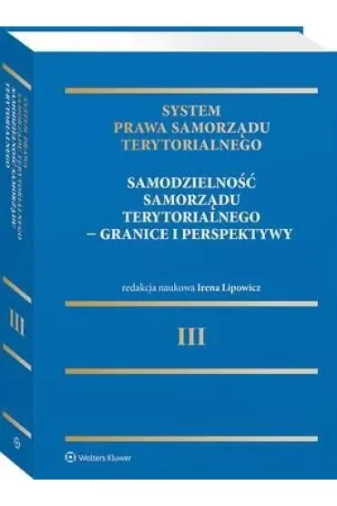 System Prawa Samorządu Terytorialnego Tom 3 Samodzielność samorządu terytorialnego - granice i per
