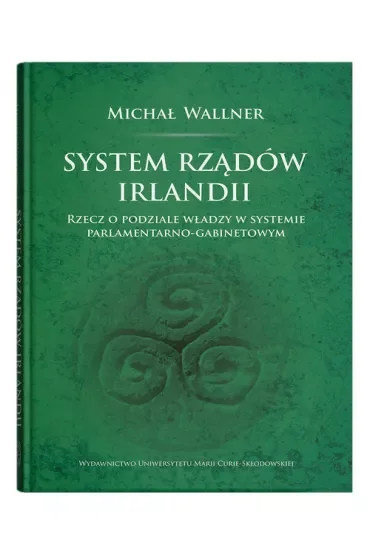 System rządów Irlandii.Rzecz o podziale władzy w systemie parlamentarno-gabinetowym