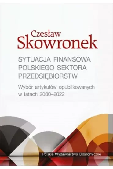 Sytuacja finansowa polskiego sektora przedsiębiorstw. Wybór artykułów opublikowanych w latach 2020-2022
