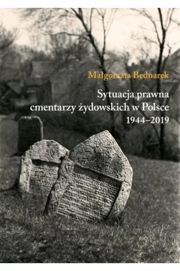 Sytuacja prawna cmentarzy żydowskich w Polsce 1944-2019