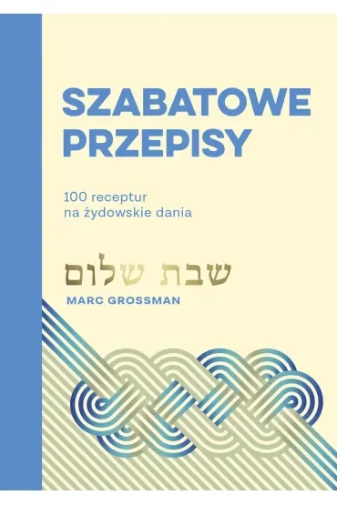 Szabatowe przepisy. 100 receptur na żydowskie dania