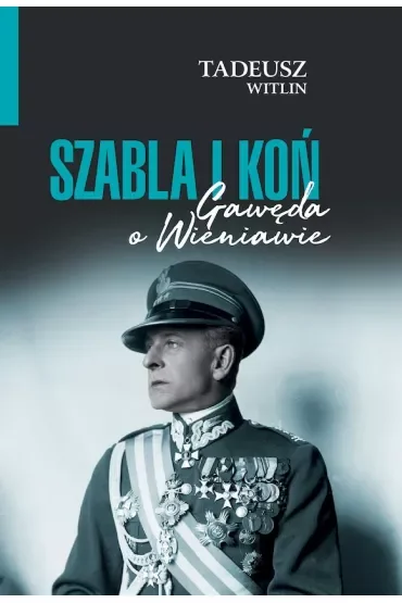 Szabla i koń. Gawęda o Wieniawie