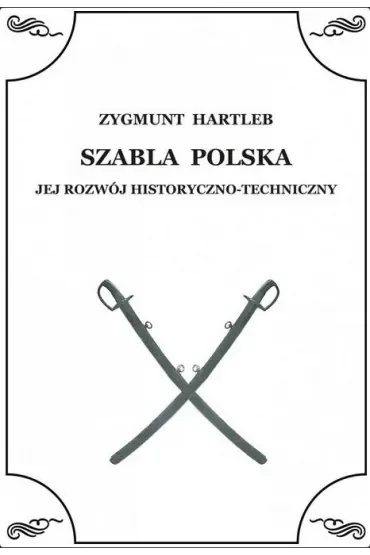 Szabla Polska. Jej rozwój historyczno-techniczny