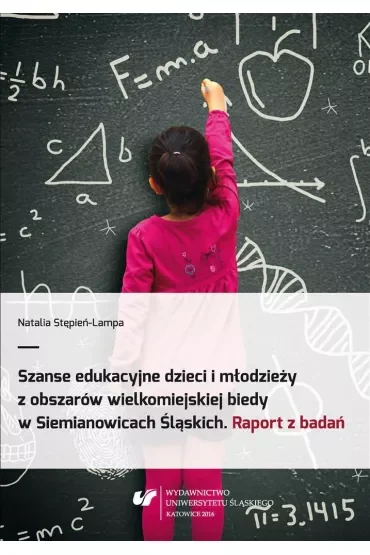 Szanse edukacyjne dzieci i młodzieży z obszarów wielkomiejskiej biedy w Siemianowicach Śląskich. Raport z badań