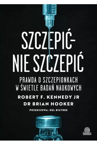 Szczepić - nie szczepić. Prawda o szczepionkach w świetle badań naukowych