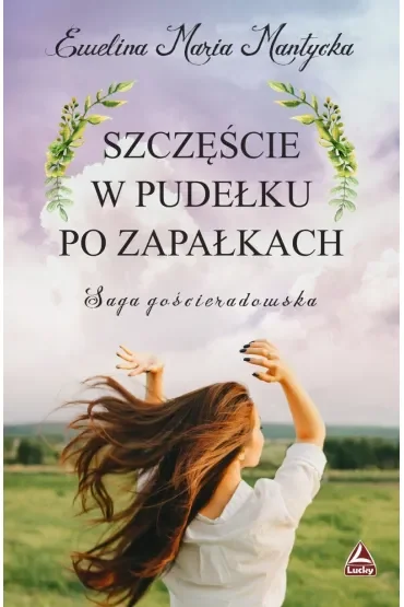 Szczęście w pudełku po zapałkach. Saga gościeradowska. Tom 1