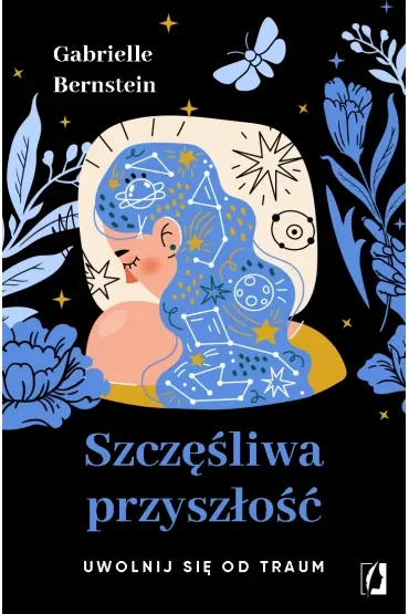 Szczęśliwa przyszłość. Uwolnij się od traum