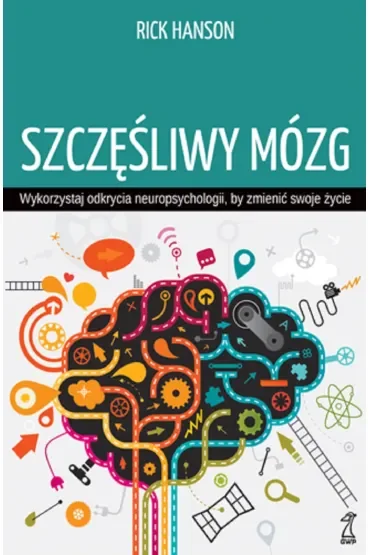 Szczęśliwy mózg. Wykorzystaj odkrycia neuropsychologii, by zmienić swoje życie (wyd. 2022)