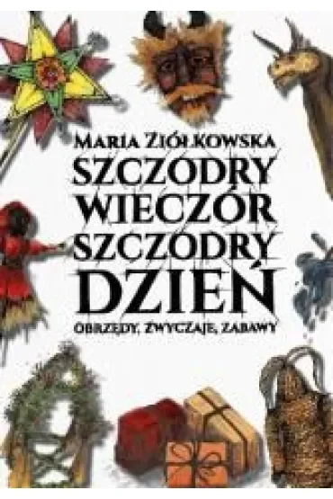 Szczodry wieczór szczodry dzień. Obrzędy, zwyczaje, zabawy