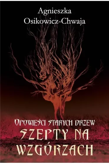 Szepty na wzgórzach. Opowieści starych drzew