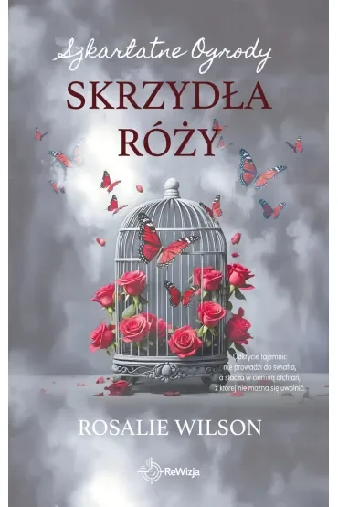 Skrzydła róży. Szkarlatne Ogrody. Tom 3