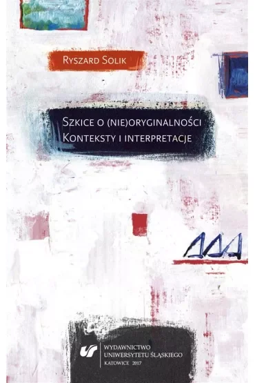 Szkice o (nie)oryginalności. Konteksty i interpretacje