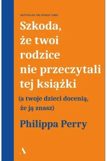 Szkoda, że twoi rodzice nie przeczytali tej książki (a twoje dzieci docenią, że ją znasz)