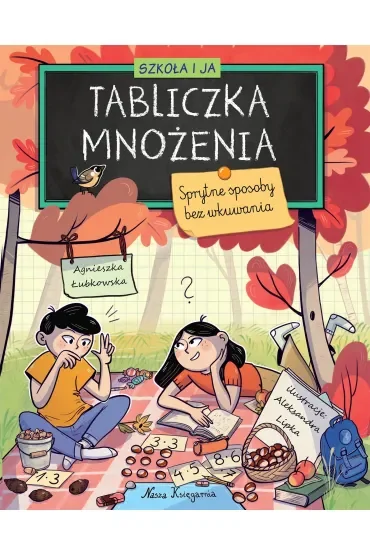 Szkoła i ja. Tabliczka mnożenia. Sprytne sposoby bez wkuwania