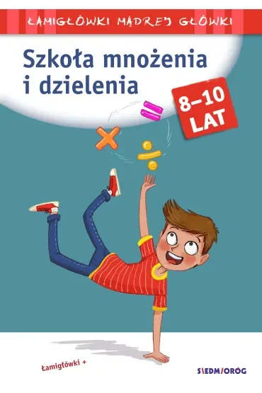 Szkoła mnożenia i dzielenia. Łamigłówki mądrej główki