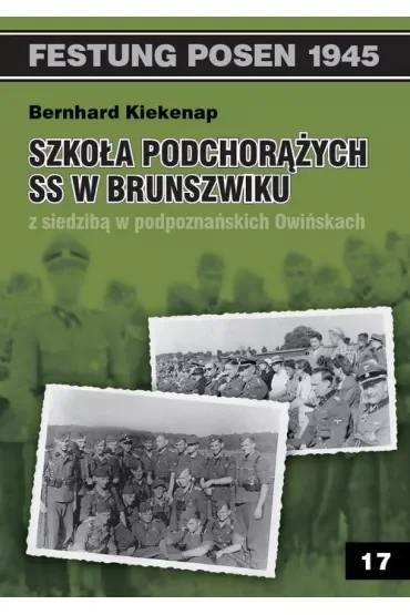 Festung Posen 1945. Tom 17. Szkoła Podchorążych SS w Brunszwiku